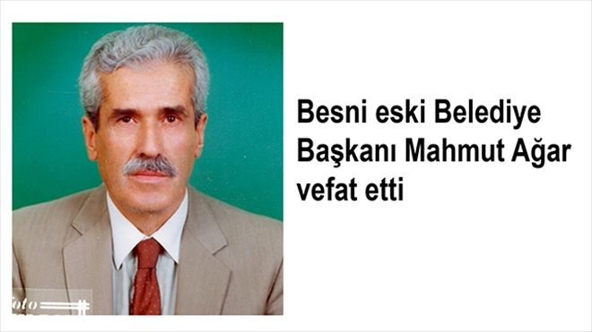 Eski Belediye Başkanı Mahmut Ağar vefat etti