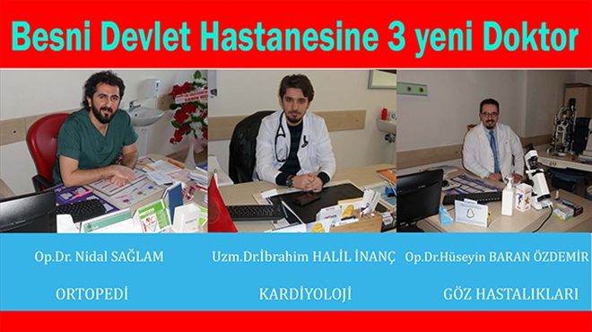 Besni Devlet Hastanesine 3 yeni doktor atandı...