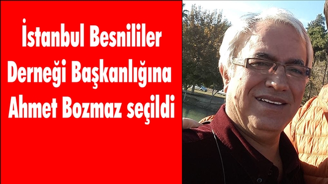 İstanbul Besnililer Derneği Başkanlığına Ahmet Bozmaz seçildi