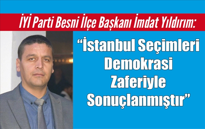 İmdat Yıldırım: ?İstanbul Seçimleri  Demokrasi Zaferiyle Sonuçlanmıştır?