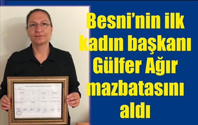 Besni´nin ilk kadın başkanı Gülfer Ağır mazbatasını aldı