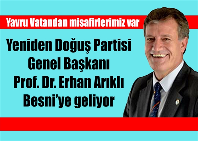 Yeniden Doğuş Partisi Genel Başkanı Prof. Dr. Erhan Arıklı Besni´ye geliyor