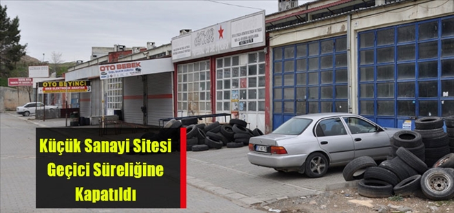 Besni Küçük Sanayi Sitesi Geçici Süreliğine Kapatıldı