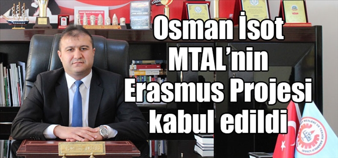Osman İsot MTAL´nin Erasmus Projesi kabul edildi