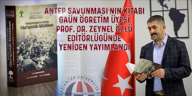 Antep müdafaasının kitabı Prof. Dr. Zeynel Özlü editörlüğünde yeniden yayımlandı