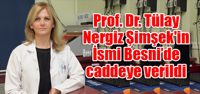 Prof. Dr. Tülay Nergiz Şimşek´in  İsmi Besni´de caddeye verildi