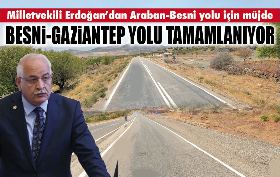 Milletvekili Erdoğan’dan Araban-Besni yolu için müjde
