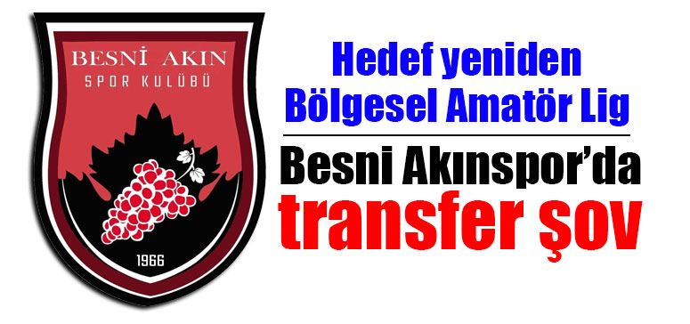 Besni Akınspor’da transfer şov