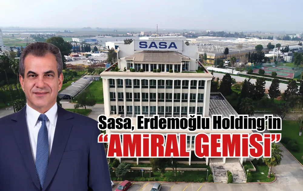 “Sasa, Erdemoğlu Holding’in amiral gemisi”
