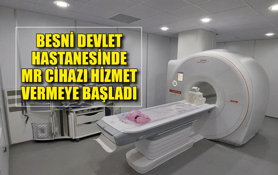 Besni Devlet Hastanesinde MR hizmeti verilmeye başlandı