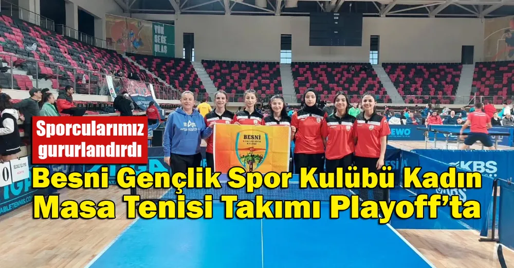 Besni Gençlik Spor Kulübü Kadın Masa Tenisi Takımı Playoff’ta