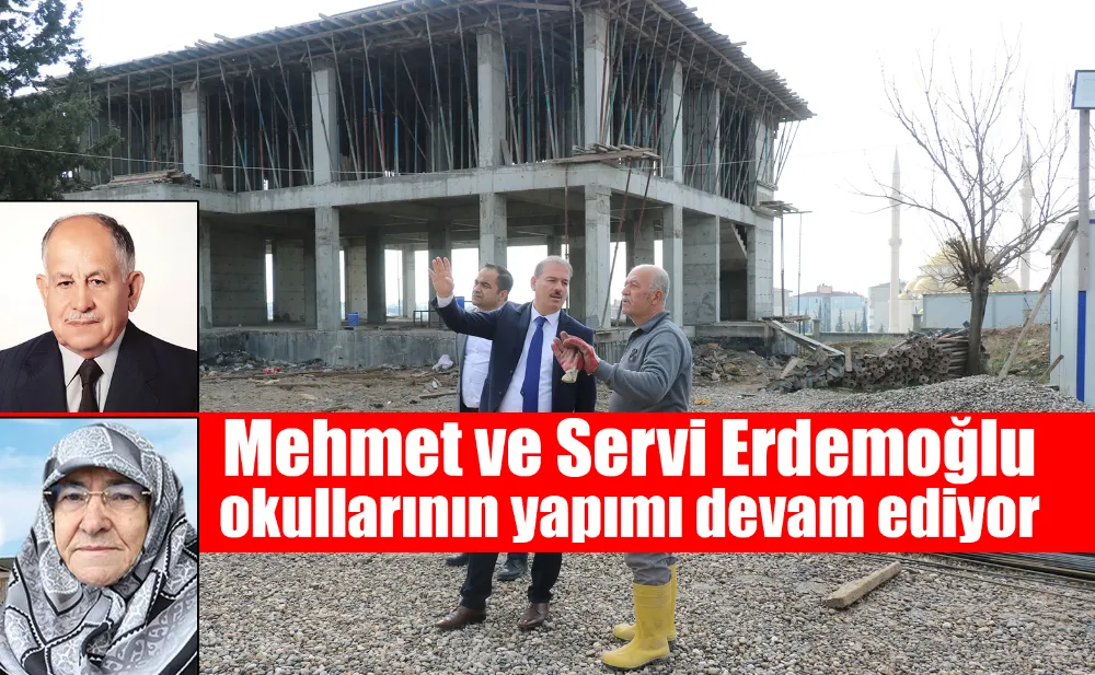 Mehmet ve Servi Erdemoğlu okullarının yapımı devam ediyor