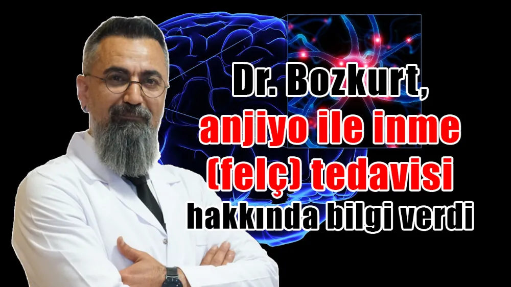 Dr. Bozkurt, anjiyo ile inme (felç) tedavisi hakkında bilgi verdi