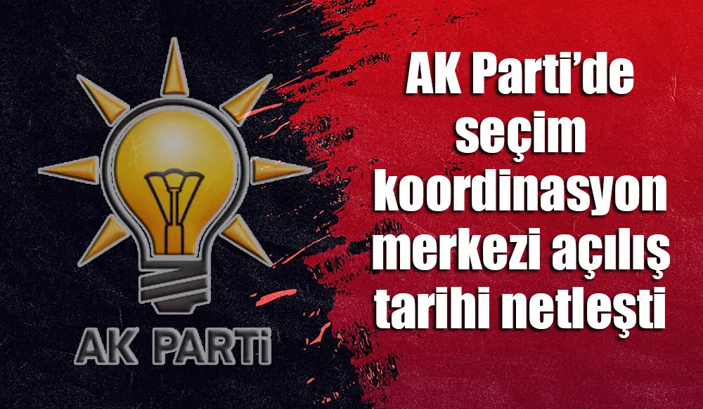 AK Parti’de seçim koordinasyon merkezi açılış tarihi netleşti