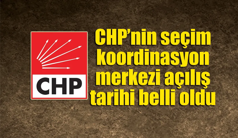 CHP’nin seçim koordinasyon merkezi açılışı belli oldu