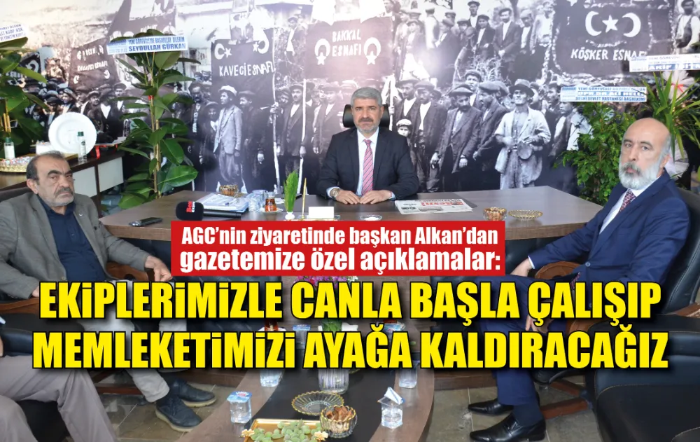 AGC’nin ziyaretinde başkan Alkan’dan gazetemize önemli açıklamalar:
