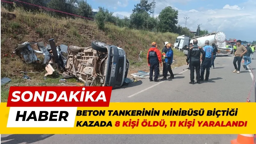 Beton tankerinin minibüsü biçtiği kazada 8 kişi öldü, 11 kişi yaralandı