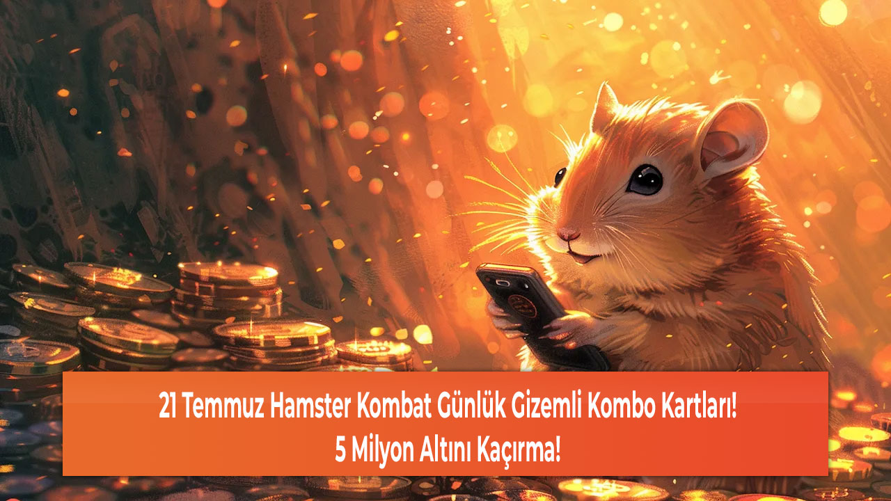 21 Temmuz Hamster Kombat Günlük Gizemli Kombo Kartları! 5 Milyon Altını Kaçırma!