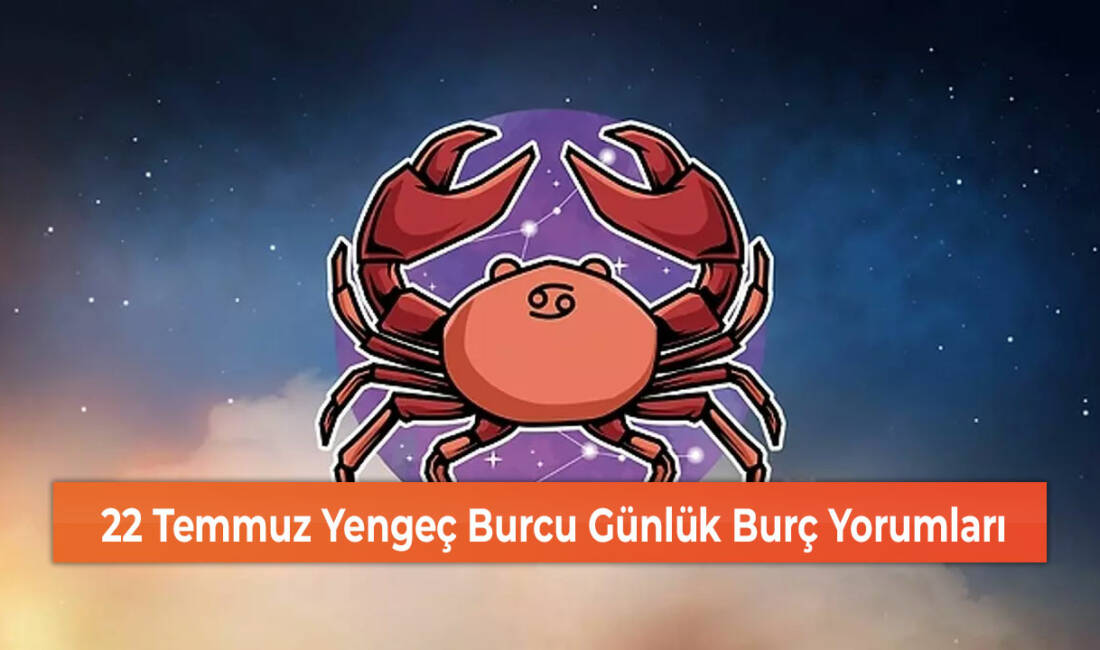 22 Temmuz Pazartesi, Yengeç