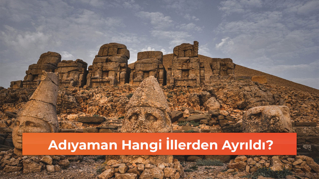 Adıyaman Hangi İllerden Ayrıldı?