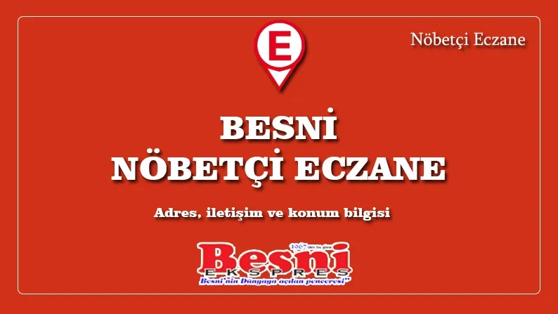 Besni Nöbetçi Eczane 22.07.2024 Pazartesi