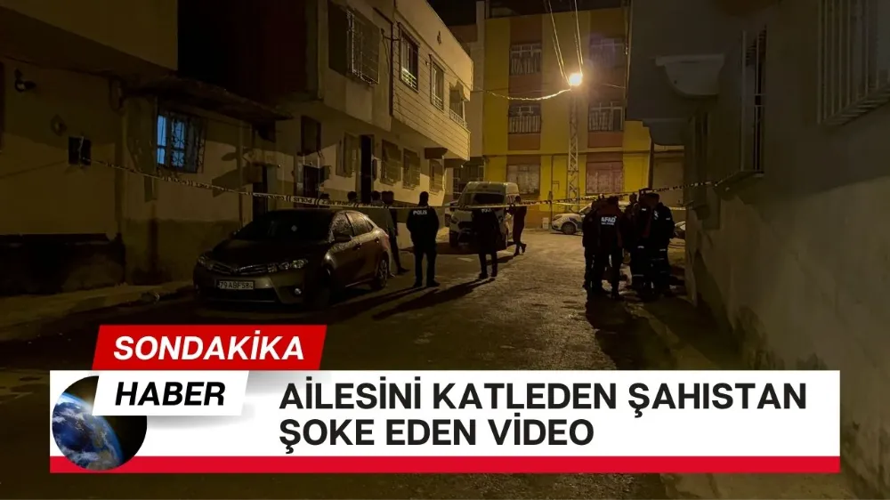 Ailesini katleden şahıstan şoke