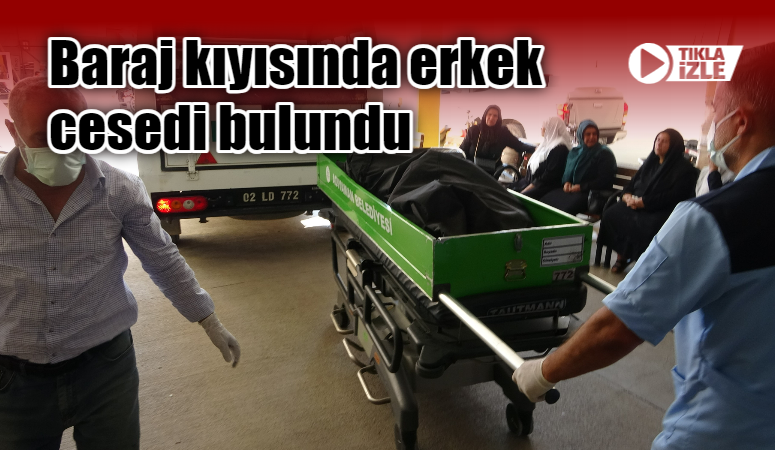 Baraj kıyısında erkek cesedi bulundu