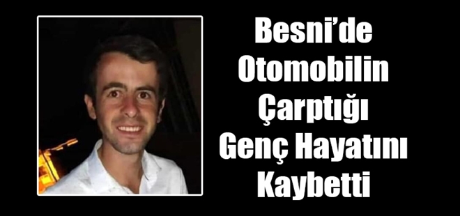 Besni´de Otomobilin Çarptığı Genç Hayatını Kaybetti Besni´de yolun karşısına geçmeye çalışan 23 yaşındaki İsa Öncel, otomobilin