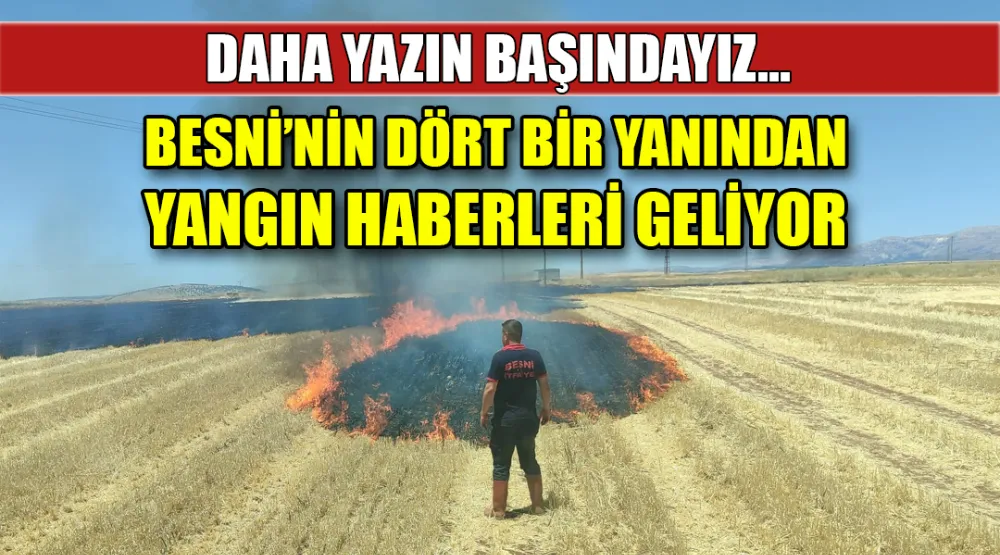 Besni'de farklı bölgelerde çıkan