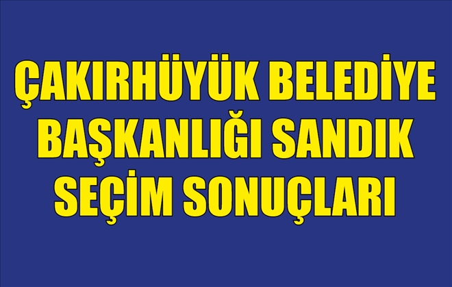 ÇAKIRHÜYÜK BELEDİYE BAŞKANLIĞI SANDIK