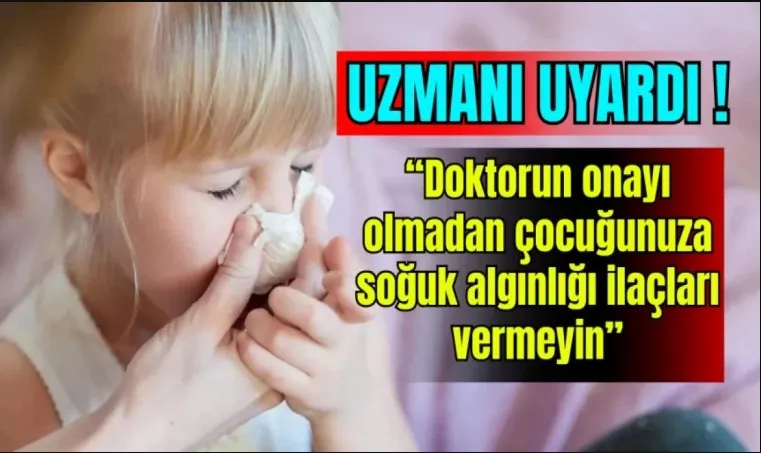 Doktorun onayı olmadan çocuğunuza