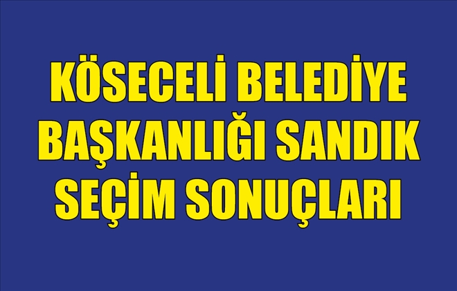 KÖSECELİ BELEDİYE BAŞKANLIĞI SANDIK