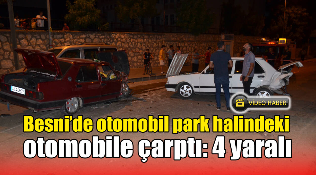 Besni’de otomobil park halindeki otomobile çarptı: 4 yaralı