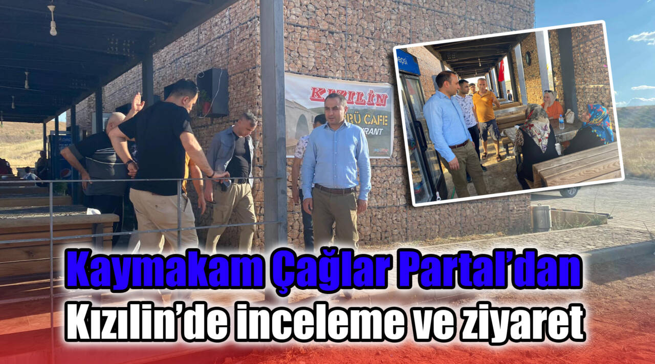 Kaymakam Çağlar Partal’dan Kızılin’de inceleme ve ziyaret