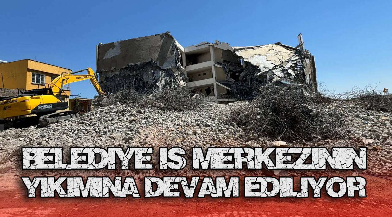 Belediye İş Merkezinin Yıkımına Devam Ediliyor