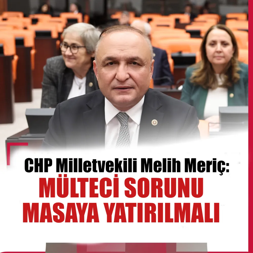 Milletvekili Melih Meriç mülteci