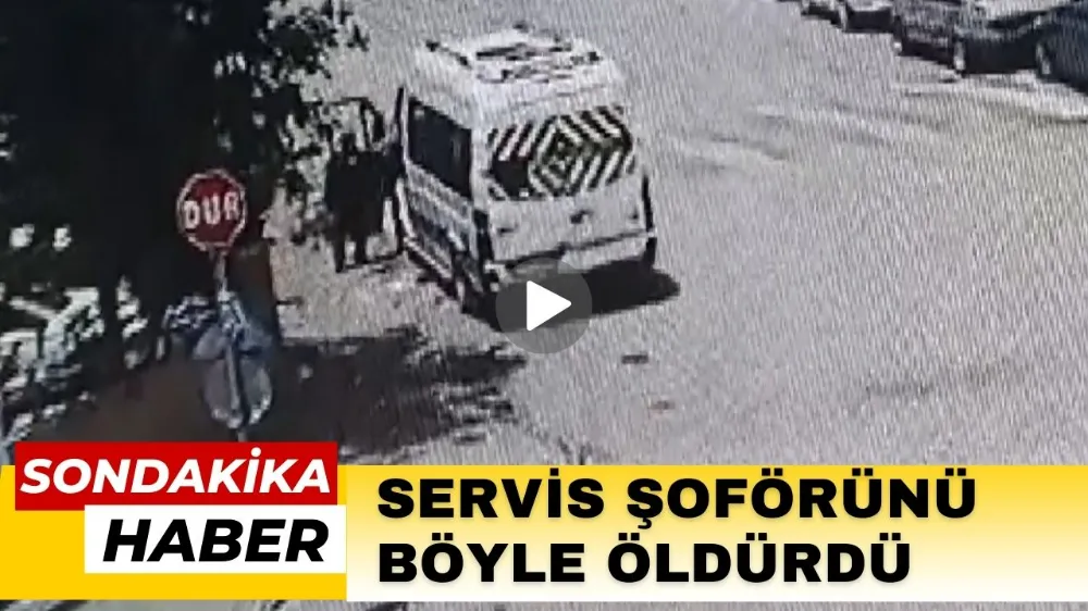 Servis şoförünü böyle öldürdü