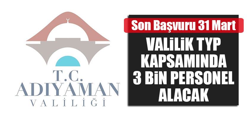 Adıyaman Valiliği, kamu kurumlarında 6 ay süreyle çalıştırılmak üzere 3