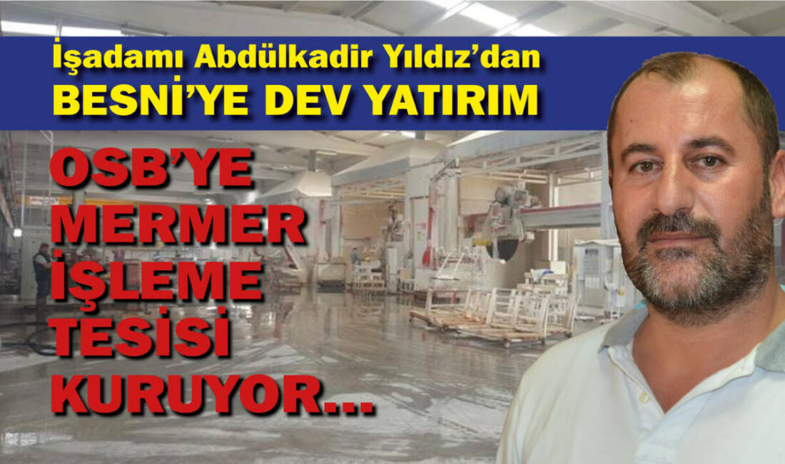 Besni OSB’ye Mermer İşleme