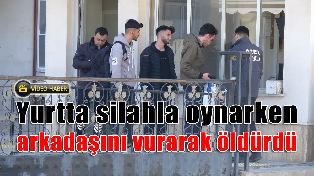 Yurtta silahla oynarken arkadaşını