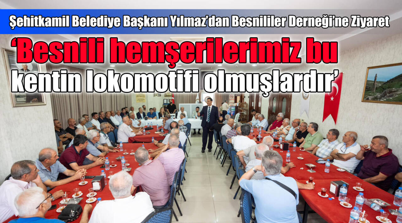 Şehitkamil Belediye Başkanı Yılmaz’dan Besnililer Derneği’ne Ziyaret: “Besnili hemşerilerimiz bu kentin lokomotifi olmuşlardır”