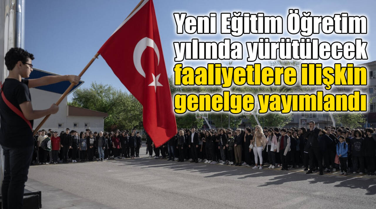 Yeni Eğitim Öğretim yılında yürütülecek faaliyetlere ilişkin genelge yayımlandı