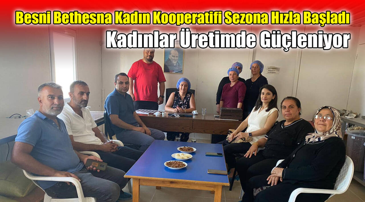 Besni Bethesna Kadın Kooperatifi Sezona Hızla Başladı: Kadınlar Üretimde Güçleniyor