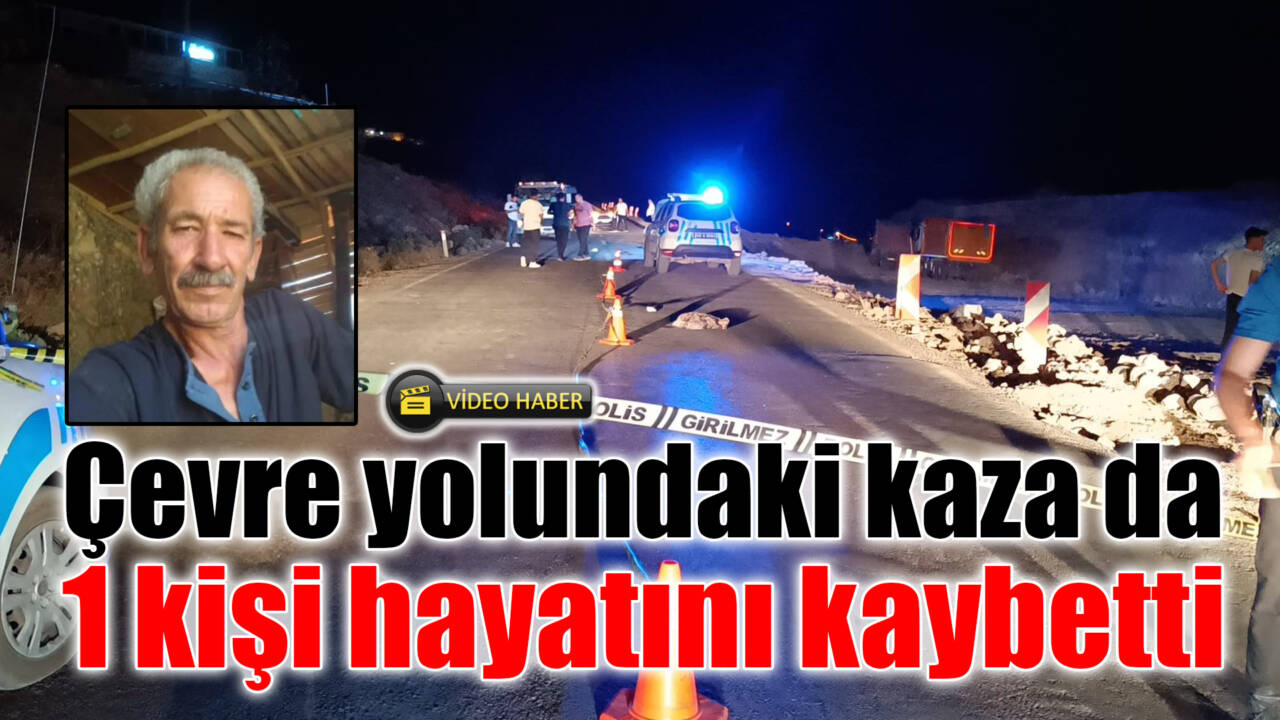 Çevre yolundaki kaza da 1 kişi hayatını kaybetti