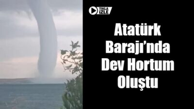 Atatürk Barajı’nda Dev Hortum Oluştu