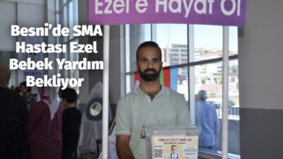 
Besni’de yaşayan 1 yaşındaki Ezel bebeğin, SMA Tip-1 hastalığı nedeniyle