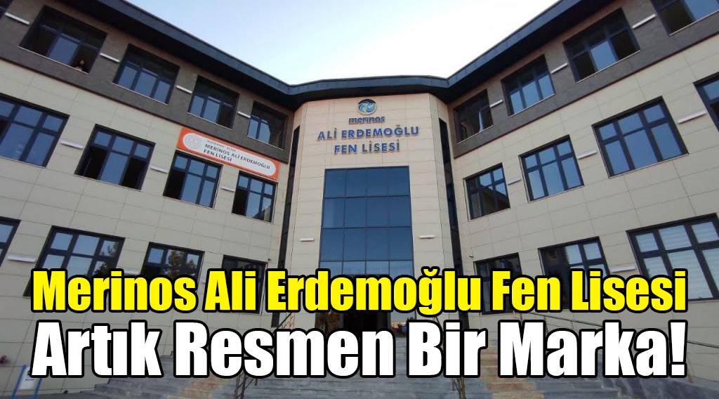 Merinos Ali Erdemoğlu Fen Lisesi Artık Resmen Bir Marka!