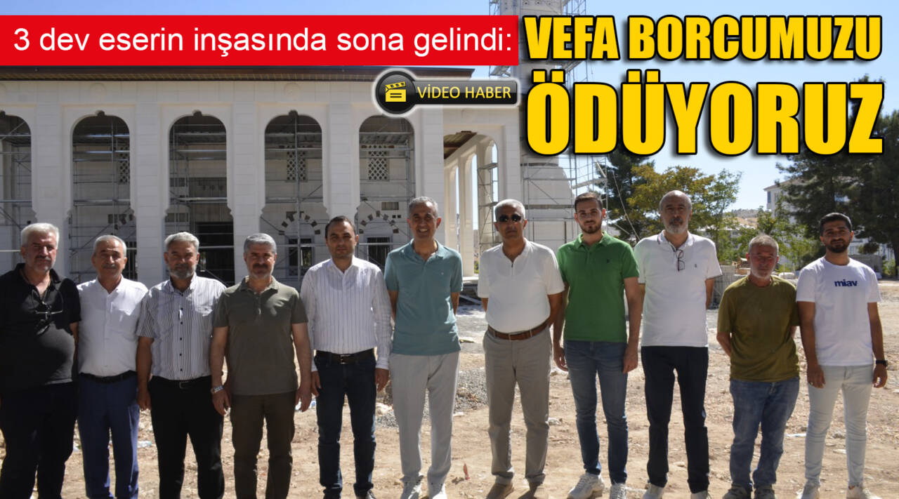 3 dev eserin inşasında sona gelindi: VEFA BORCUMUZU ÖDÜYORUZ