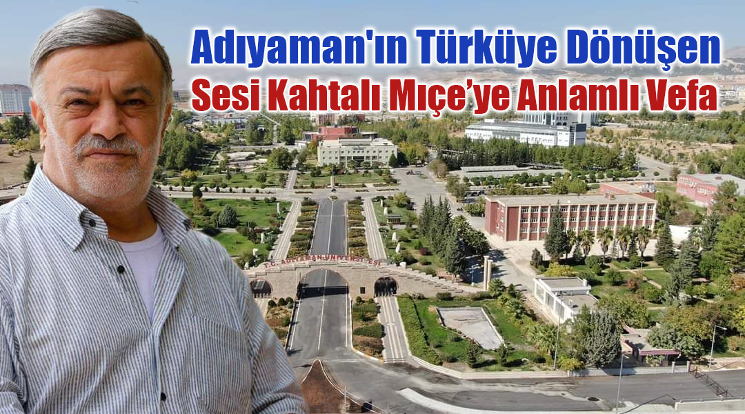 Adıyaman’ın Türküye Dönüşen Sesi Kahtalı Mıçe’ye Anlamlı Vefa