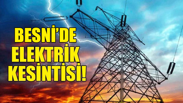 Besni Belediyesi’nden Elektrik Kesintisi Duyurusu